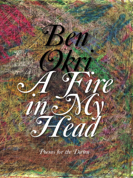 Title details for A Fire in My Head by Ben Okri - Available